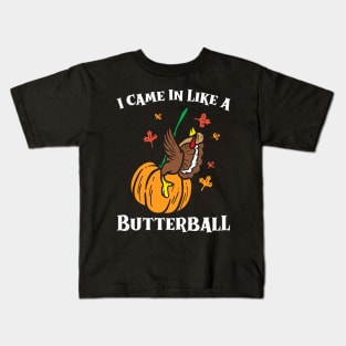 Came In Like A Butterball Kids T-Shirt